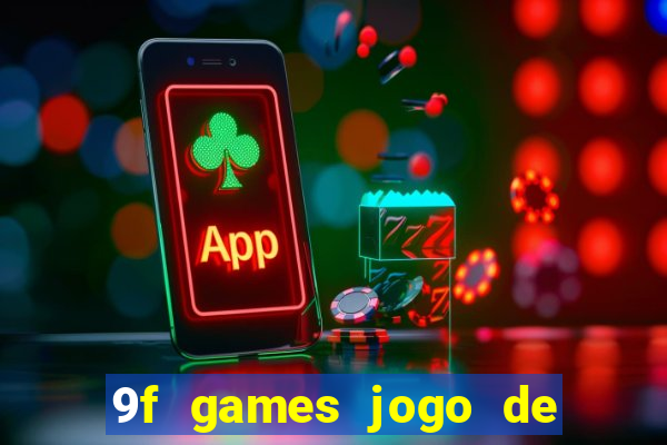 9f games jogo de ganhar dinheiro